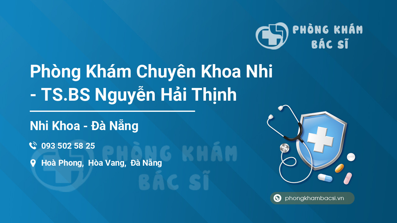Phòng Khám Chuyên Khoa Nhi - TS.BS Nguyễn Hải Thịnh