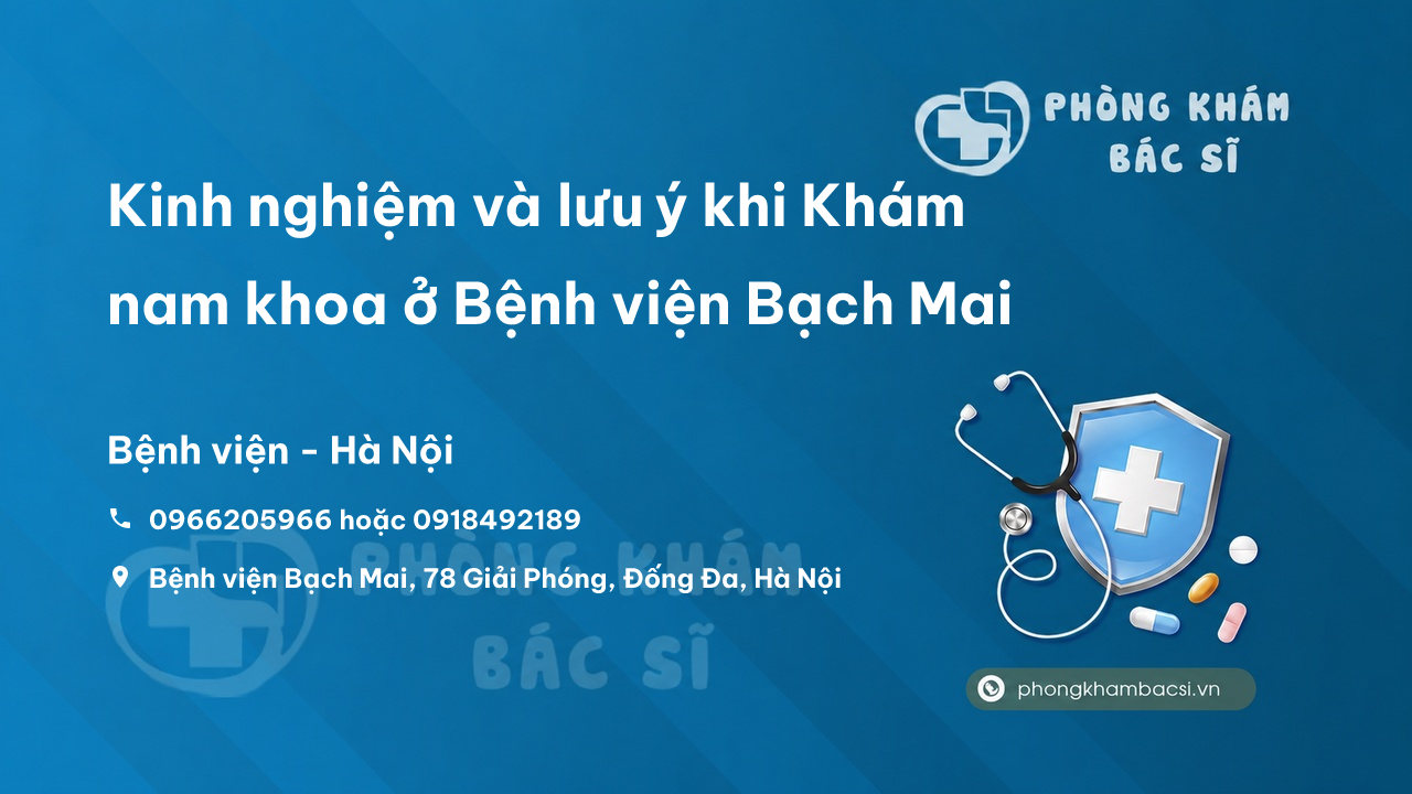 Kinh nghiệm và lưu ý khi Khám nam khoa ở Bệnh viện Bạch Mai
