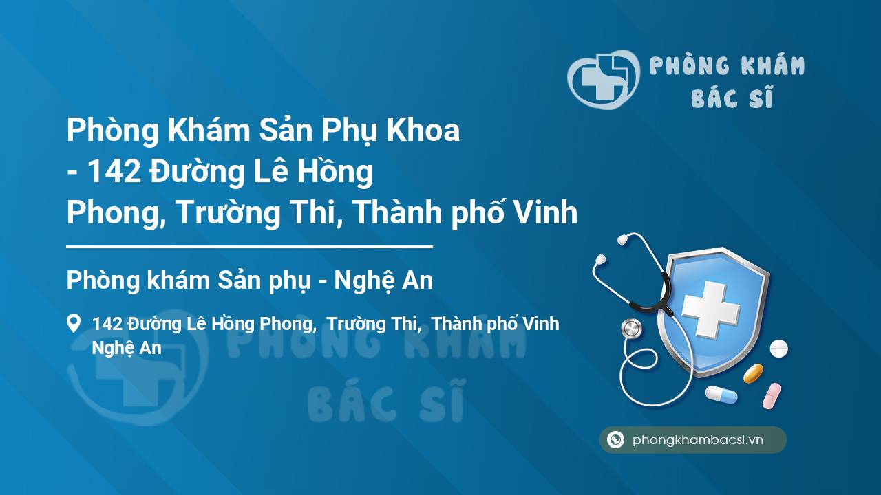 Phòng Khám Sản Phụ Khoa - 142 Đường Lê Hồng Phong, Trường Thi, Thành phố Vinh