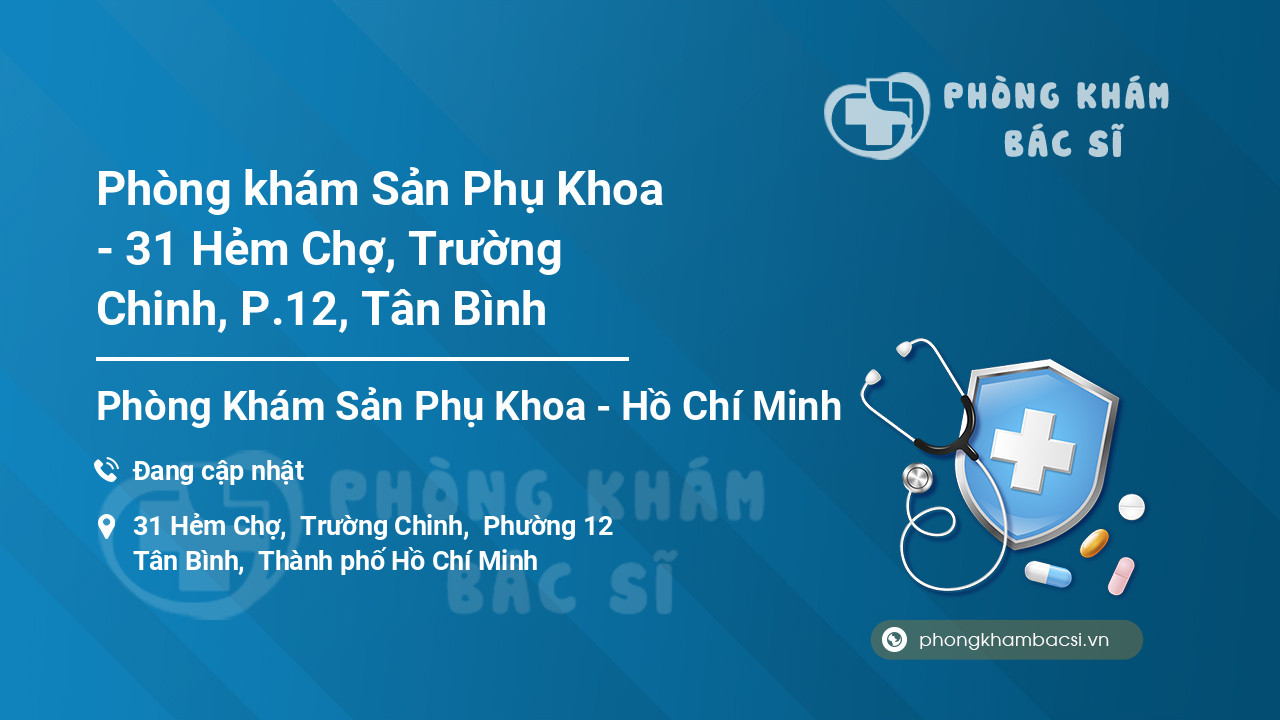 Phòng khám Sản Phụ Khoa - 31 Hẻm Chợ, Trường Chinh, P.12, Tân Bình