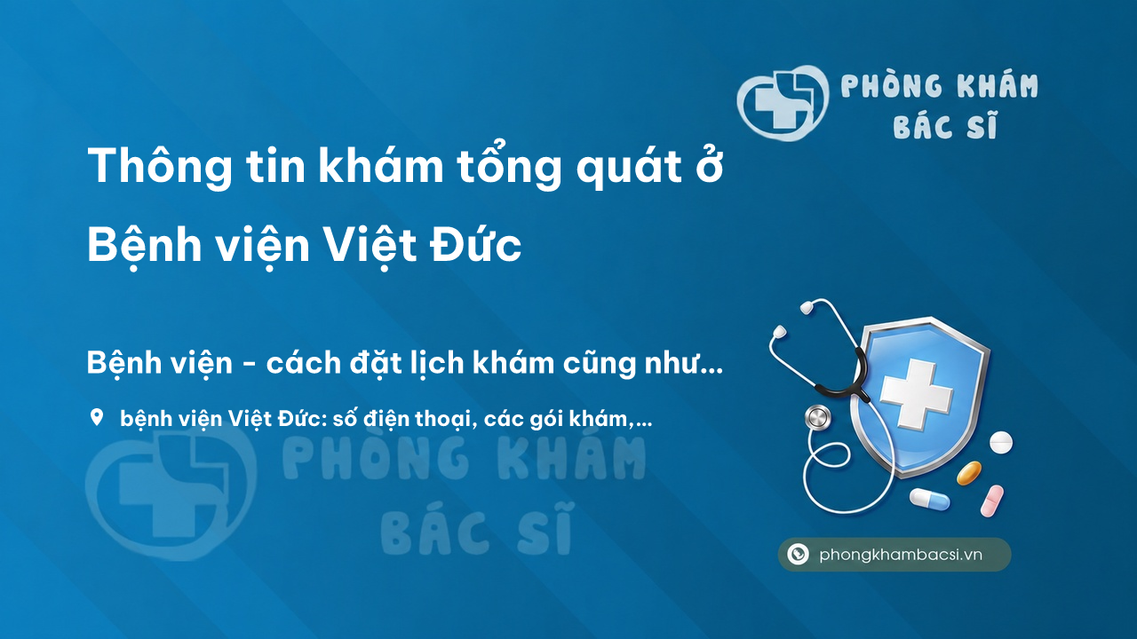 Kham Tong Quat O Benh Vien Viet Duc