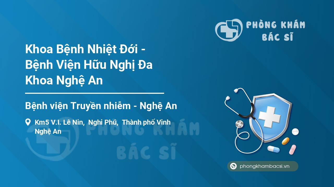 Khoa Bệnh Nhiệt Đới - Bệnh Viện Hữu Nghị Đa Khoa Nghệ An