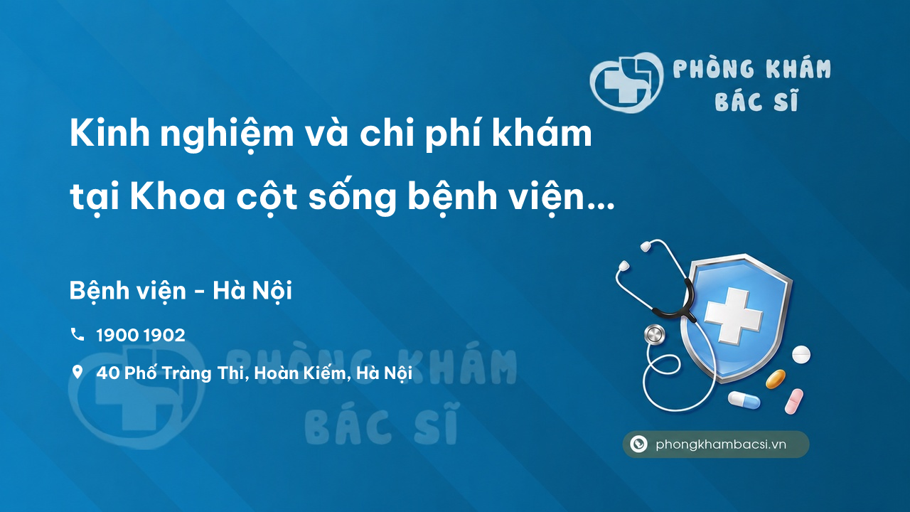 Kinh nghiệm và chi phí khám tại Khoa cột sống bệnh viện Việt Đức