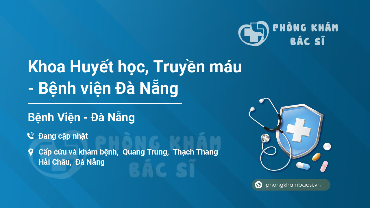 Khoa Huyết học, Truyền máu - Bệnh viện Đà Nẵng