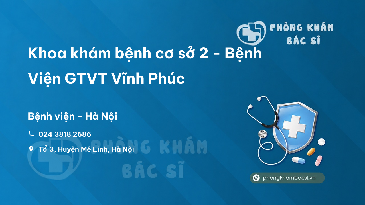 Khoa khám bệnh cơ sở 2 - Bệnh Viện GTVT Vĩnh Phúc, Mê Linh - Review 5/5 sao