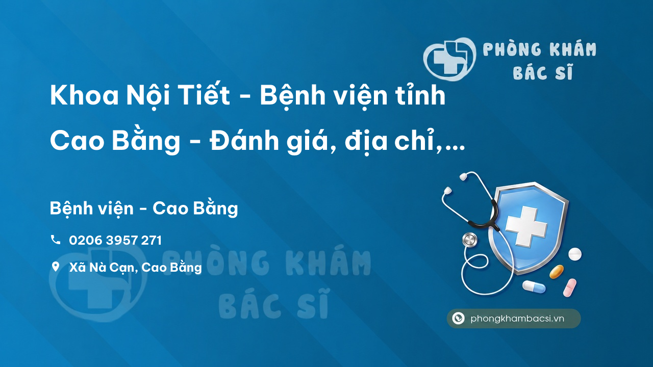 Khoa Nội Tiết - Bệnh viện tỉnh Cao Bằng - Đánh giá, địa chỉ, giờ làm việc