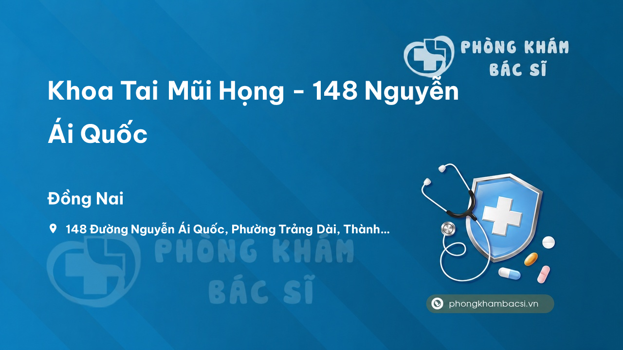 Khoa Tai Mũi Họng - 148 Nguyễn Ái Quốc, Thành phố Biên Hòa
