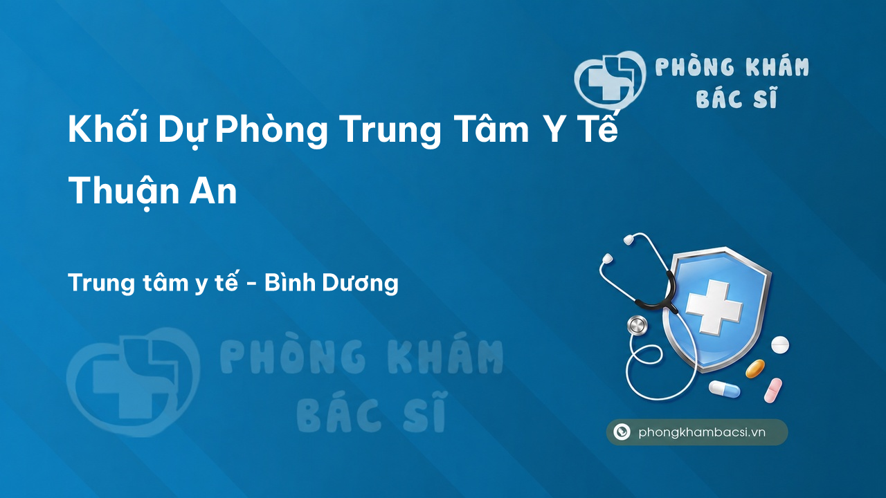 Khối Dự Phòng Trung Tâm Y Tế Thuận An, Bình Dương