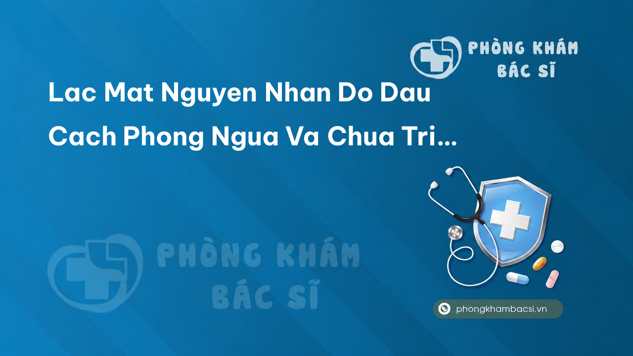 Lac Mat Nguyen Nhan Do Dau Cach Phong Ngua Va Chua Tri Hieu Qua