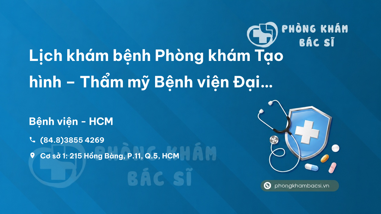 Lịch khám bệnh Phòng khám Tạo hình – Thẩm mỹ Bệnh viện Đại Học Y Dược Cơ sở 1