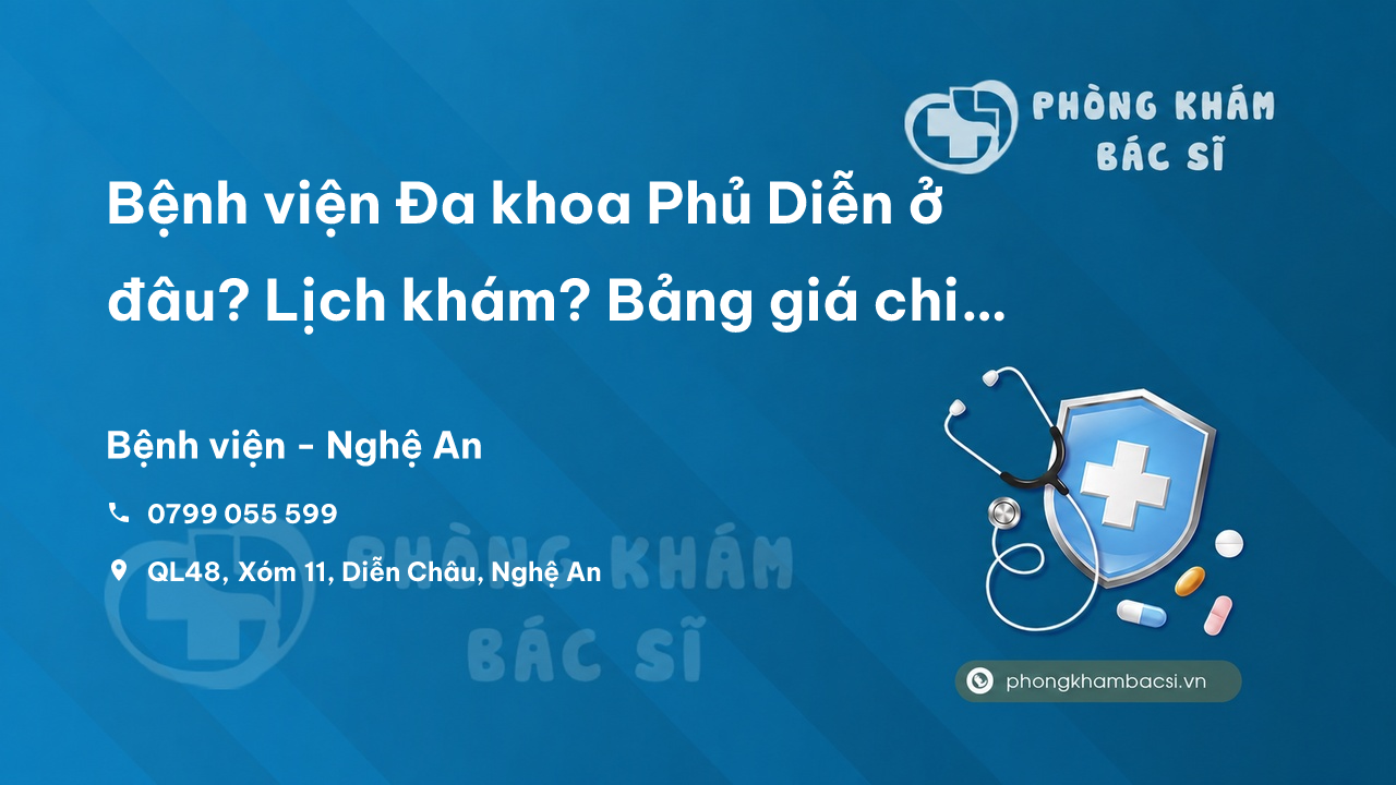 Bệnh viện Đa khoa Phủ Diễn ở đâu? Lịch khám? Bảng giá 