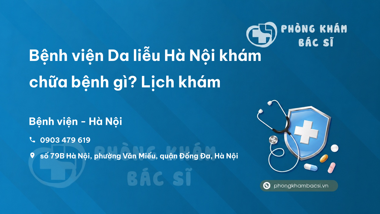 Bệnh viện Da liễu Hà Nội khám chữa bệnh gì? Lịch khám, Chi phí khám và Review chi tiết