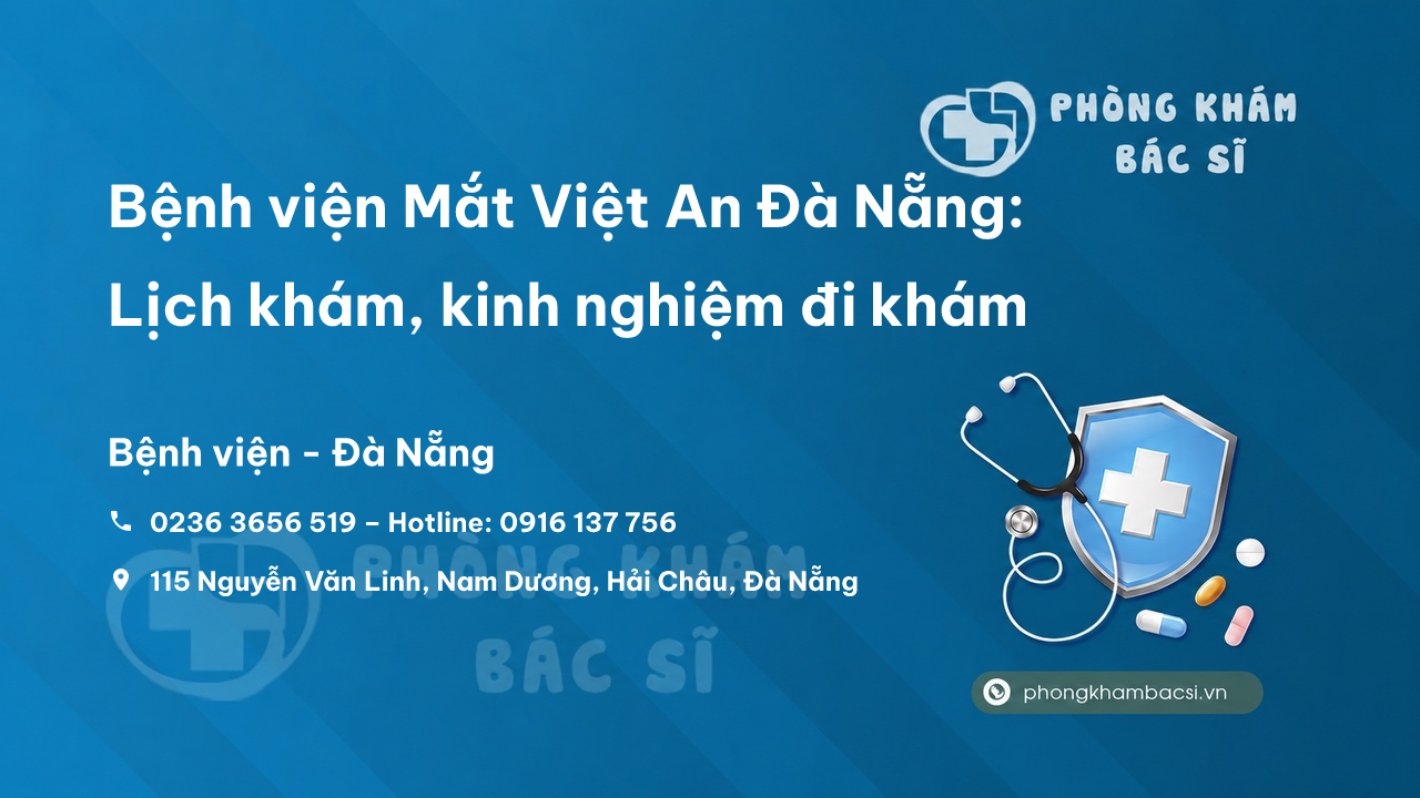  Bệnh viện Mắt Việt An Đà Nẵng: Lịch khám, kinh nghiệm đi khám