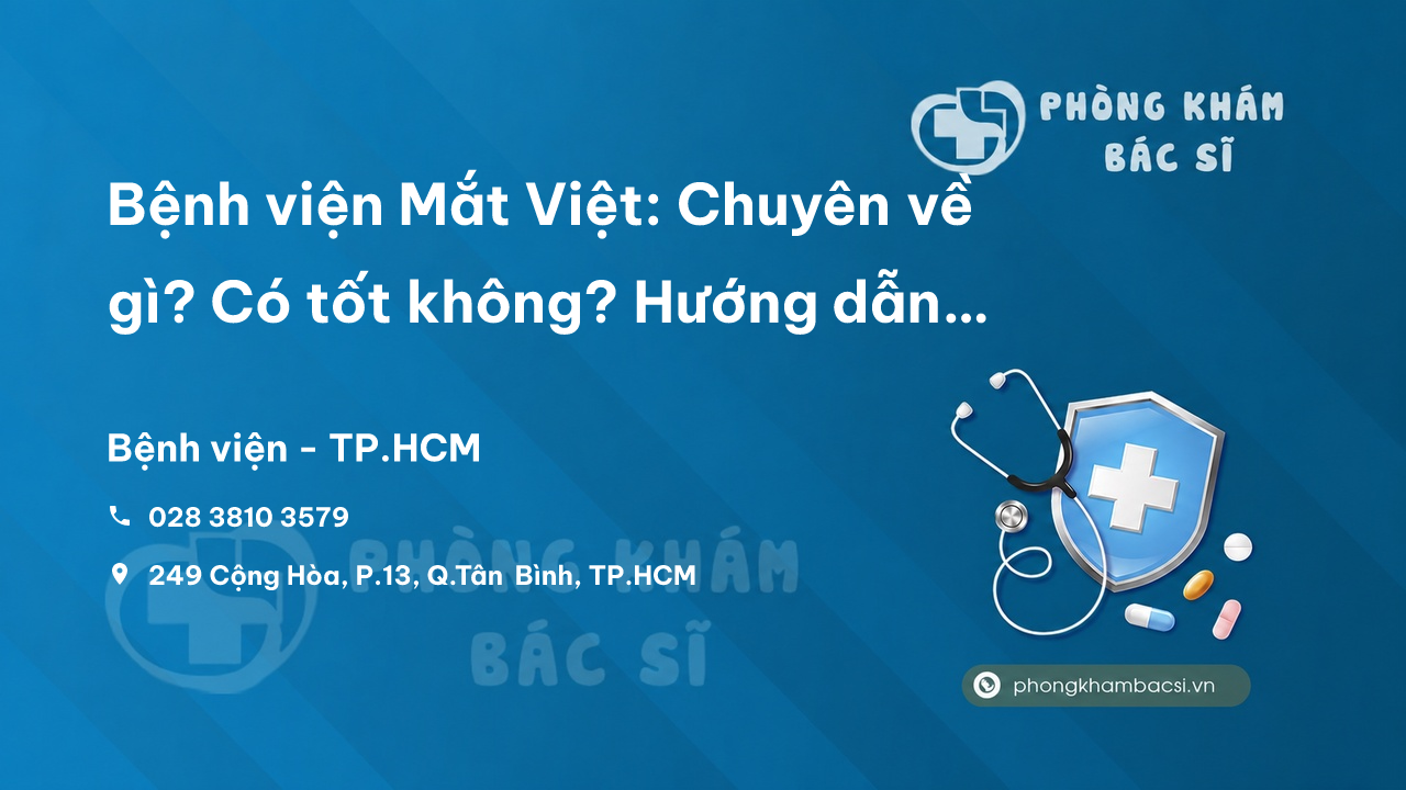 Bệnh viện Mắt Việt: Chuyên về gì? Có tốt không? Hướng dẫn đặt lịch khám