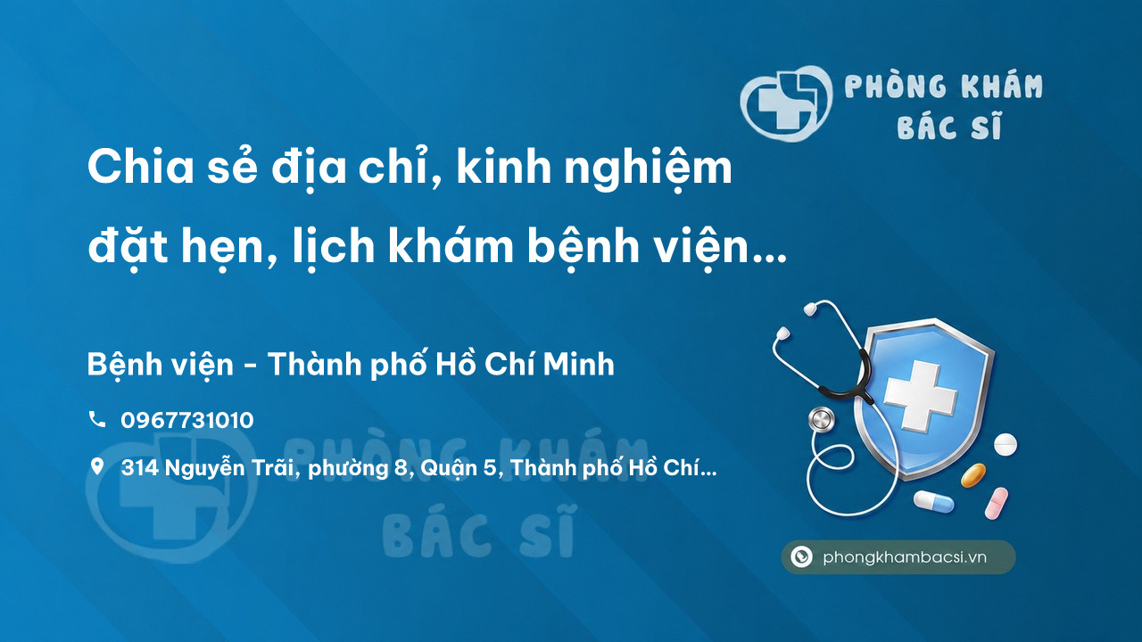 Chia sẻ địa chỉ, kinh nghiệm đặt hẹn, lịch khám bệnh viện Nguyễn Trãi