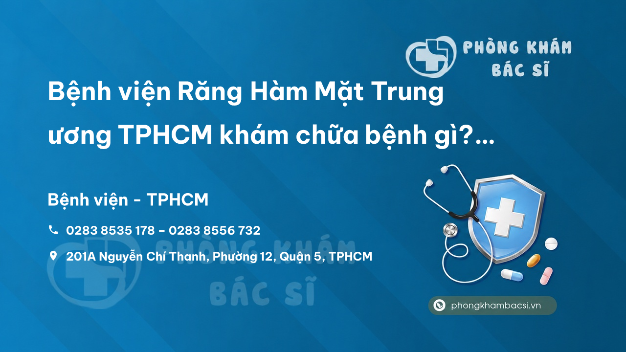 Bệnh viện Răng Hàm Mặt Trung ương TPHCM khám chữa bệnh gì? Chi phí khám và Review chi tiết