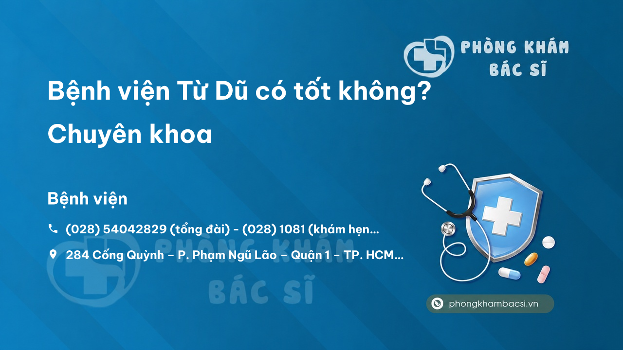 Bệnh viện Từ Dũ có tốt không? Chuyên khoa, Bác sĩ, Lịch khám và Review chi tiết