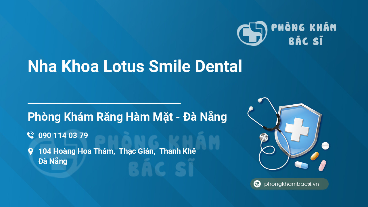 Các review về Nha Khoa Lotus Smile Dental, Thanh Khê, Đà Nẵng bạn nên biết