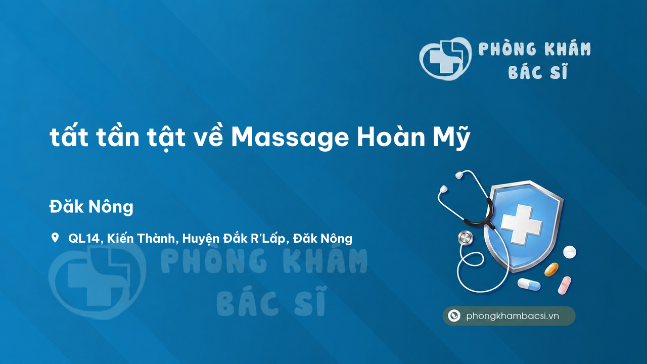 Review tất tần tật về Massage Hoàn Mỹ, Đắk R'lấp, Đăk Nông