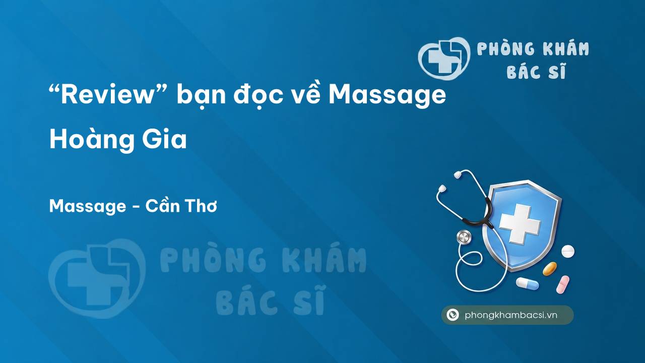“Review” bạn đọc về Massage Hoàng Gia, Ninh Kiều, Cần Thơ