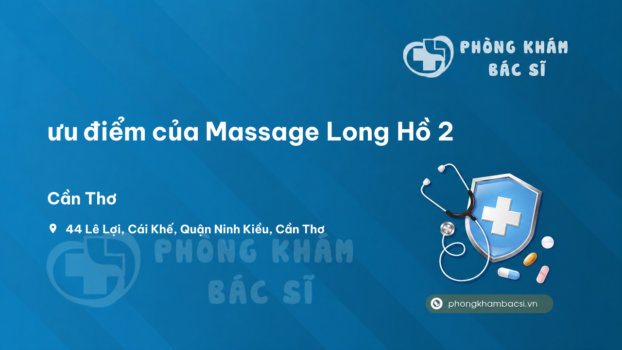 Review ưu điểm của Massage Long Hồ 2, Ninh Kiều, Cần Thơ