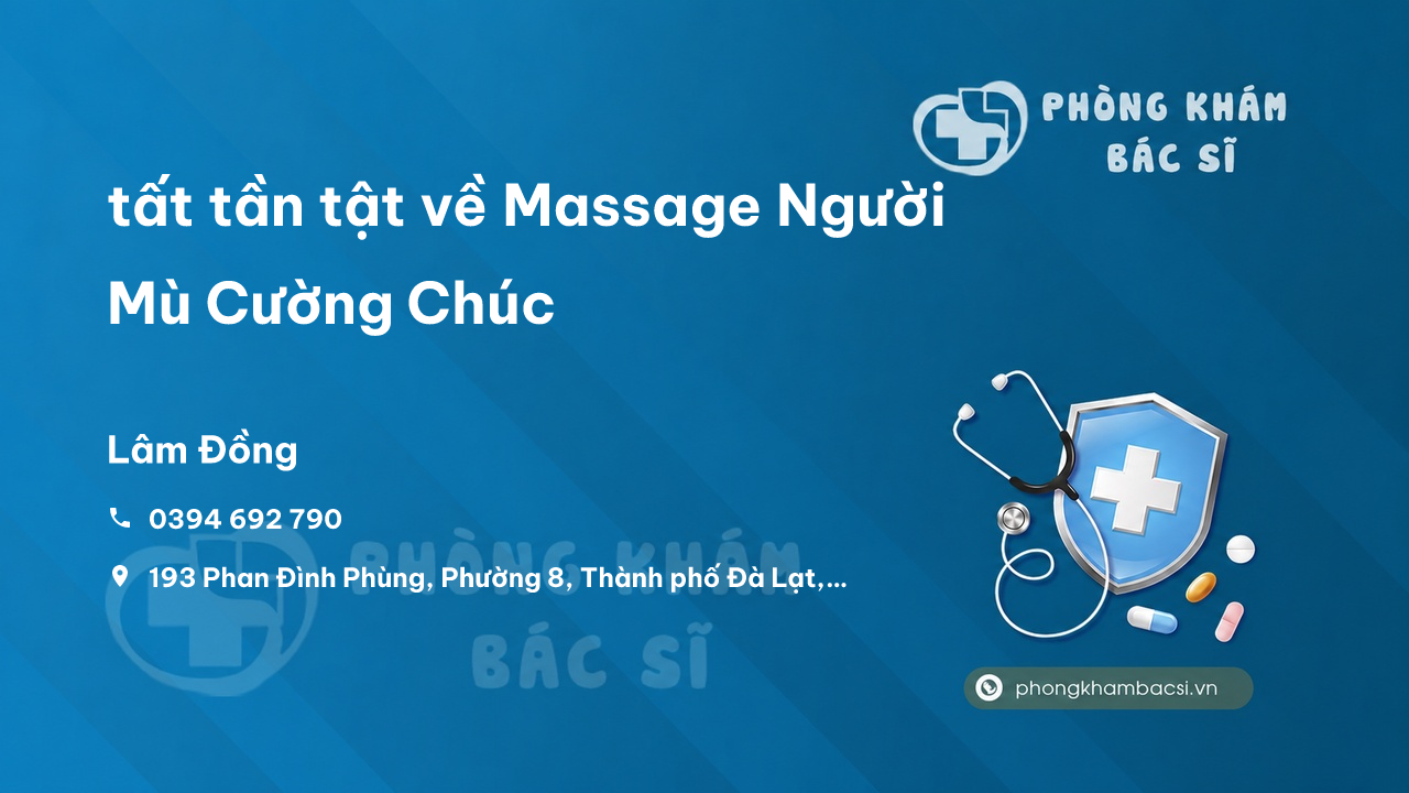 Review tất tần tật về Massage Người Mù Cường Chúc, Thành phố Đà Lạt