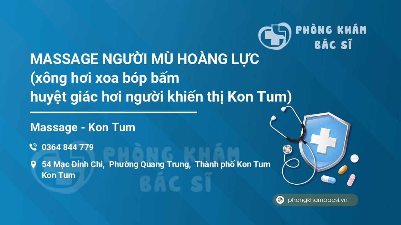 MASSAGE NGƯỜI MÙ HOÀNG LỰC (xông hơi xoa bóp bấm huyệt giác hơi người khiến thị Kon Tum)