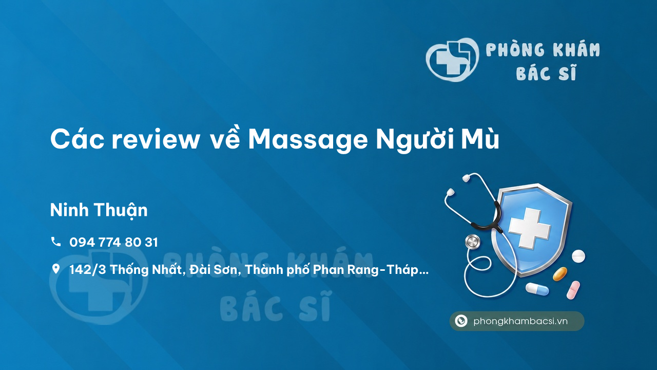 Các review về Massage Người Mù, Phan Rang-Tháp Chàm, Ninh Thuận bạn nên biết