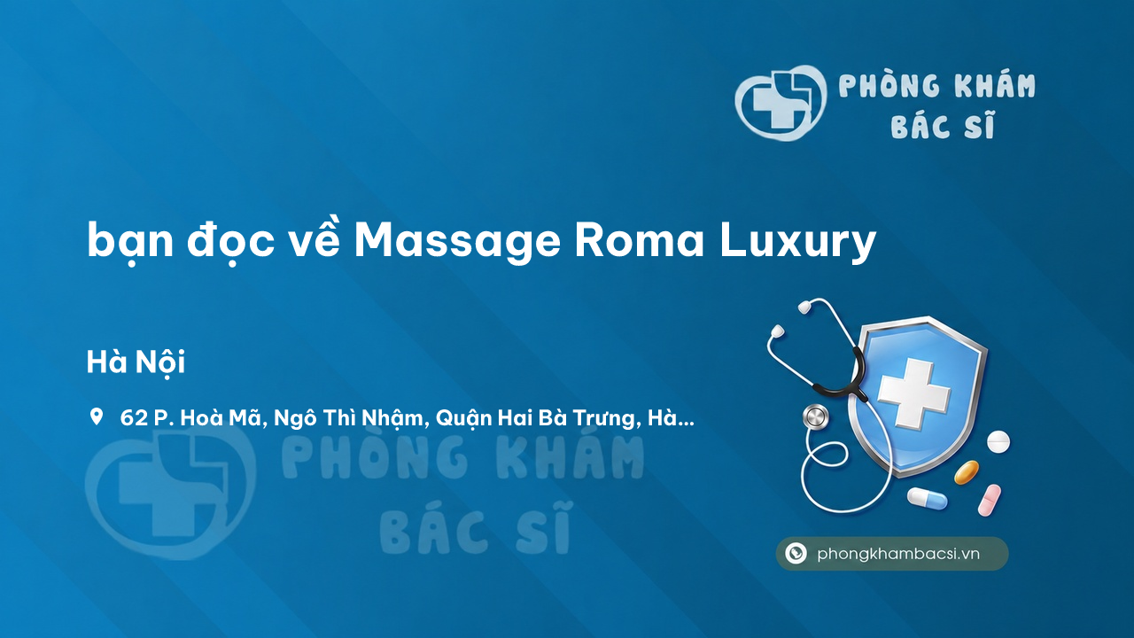 Review bạn đọc về Massage Roma Luxury, Hai Bà Trưng, Hà Nội