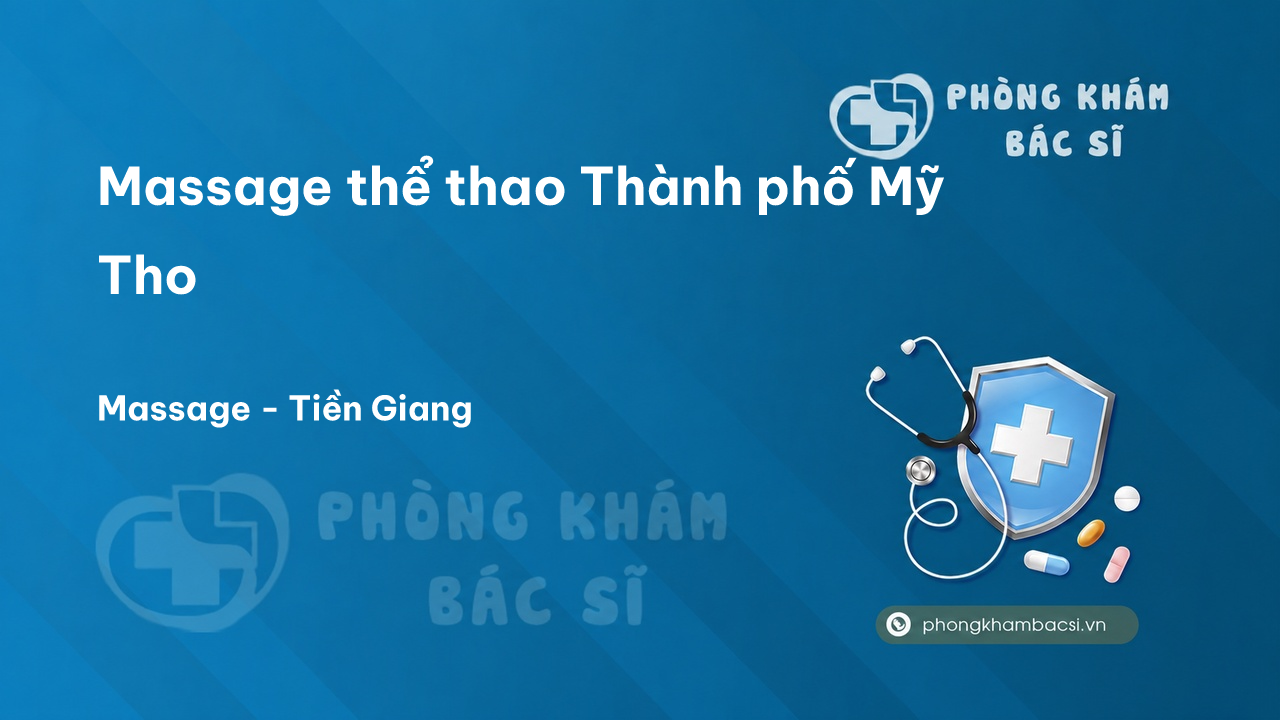 Massage thể thao Thành phố Mỹ Tho, Tiền Giang - Danh sách địa chỉ uy tín