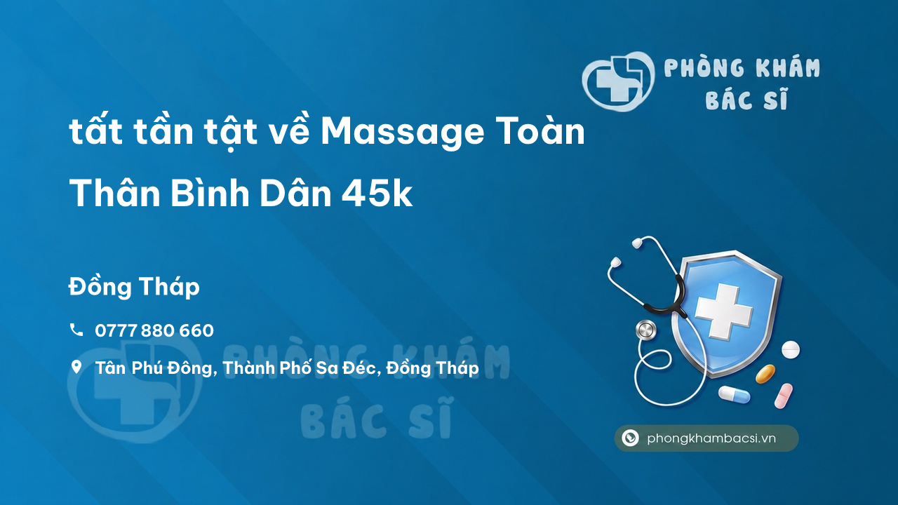 Review tất tần tật về Massage Toàn Thân Bình Dân 45k, Sa Đéc, Đồng Tháp