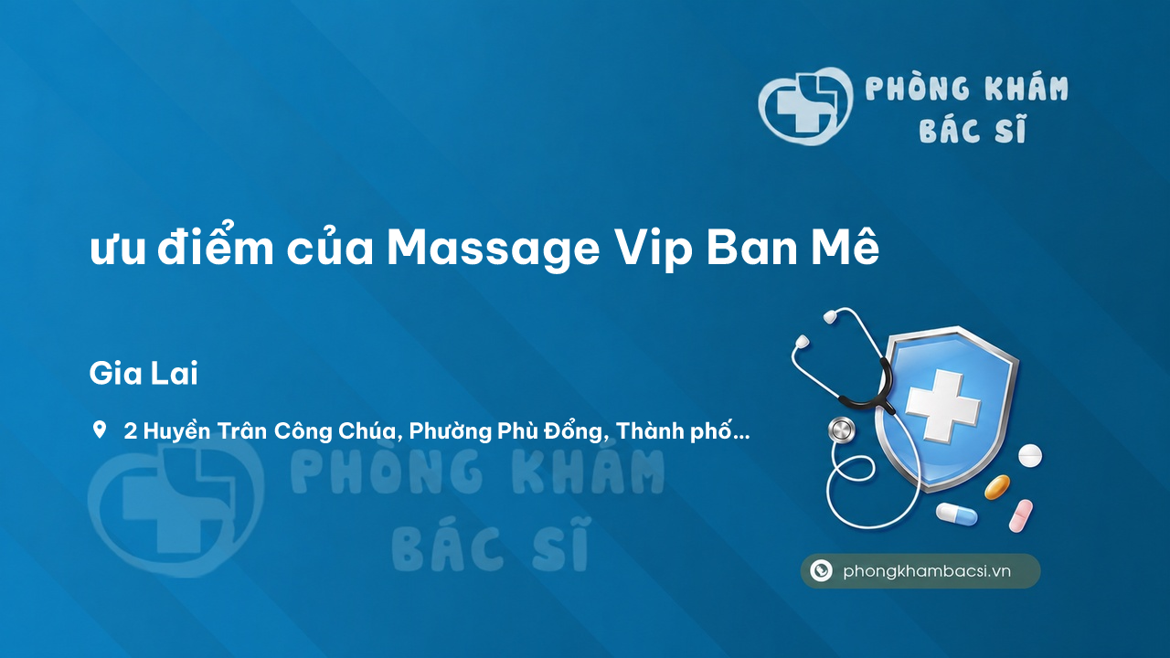 Review ưu điểm của Massage Vip Ban Mê, Thành phố Pleiku, Gia Lai