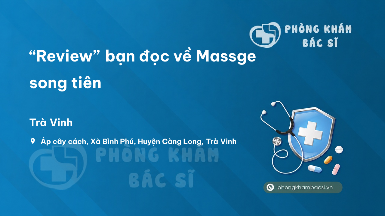 “Review” bạn đọc về Massge song tiên, Càng Long, Trà Vinh