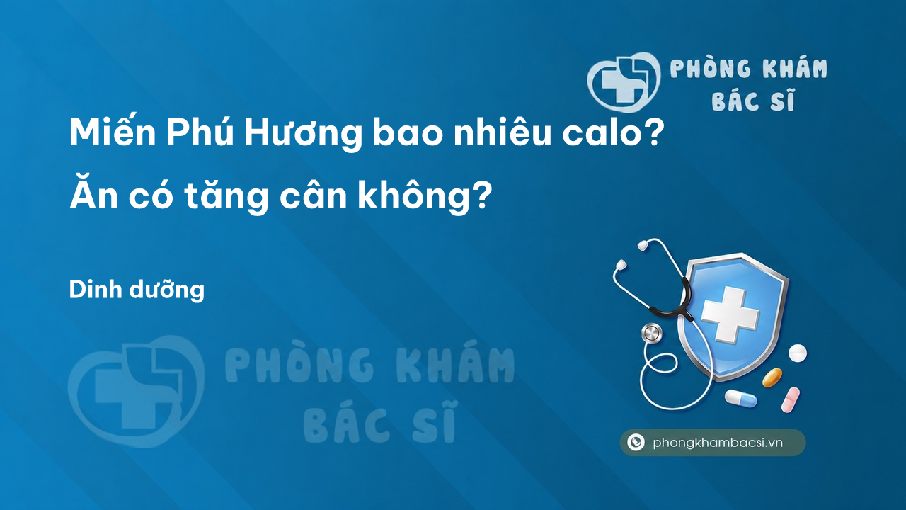Miến Phú Hương bao nhiêu calo? Ăn có tăng cân không?