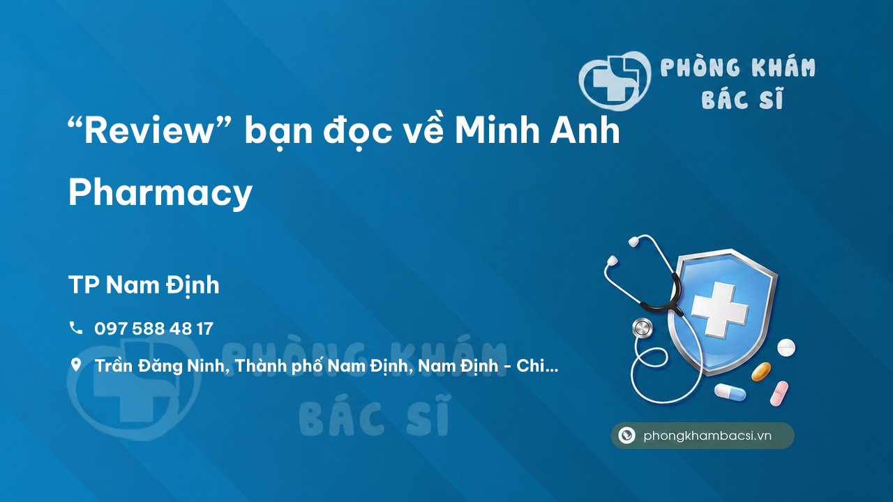 “Review” bạn đọc về Minh Anh Pharmacy, Nam Định, Nam Định