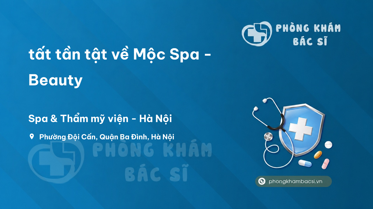Review tất tần tật về Mộc Spa - Beauty, Ba Đình, Hà Nội