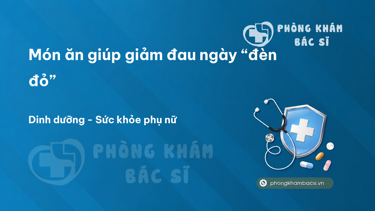 Món ăn giúp giảm đau ngày “đèn đỏ”