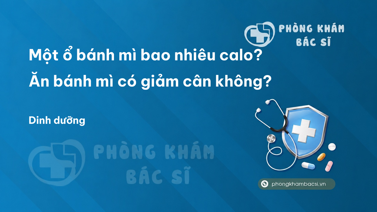 Một ổ bánh mì bao nhiêu calo? Ăn bánh mì có giảm cân không?