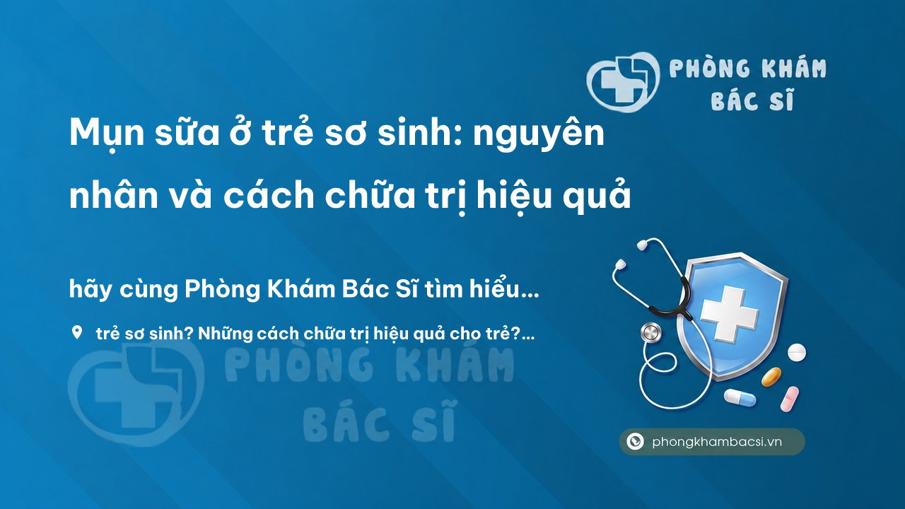 Mun Sua O Tre So Sinh Nguyen Nhan Va Cach Chua Tri Hieu Qua