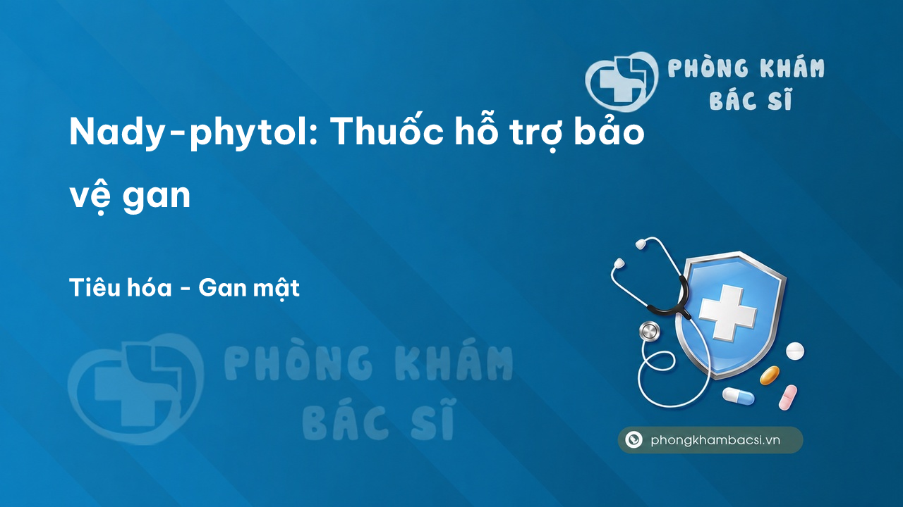 Nady-phytol: Thuốc hỗ trợ bảo vệ gan
