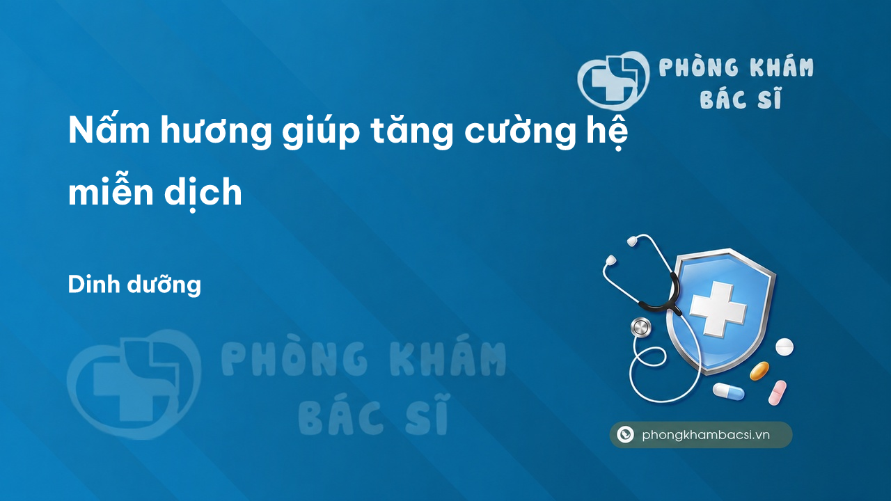 Nấm hương giúp tăng cường hệ miễn dịch