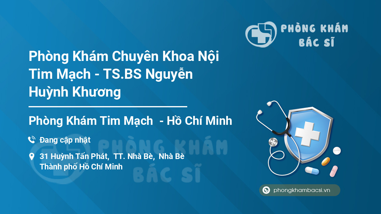 Phòng Khám Chuyên Khoa Nội Tim Mạch - TS.BS Nguyễn Huỳnh Khương