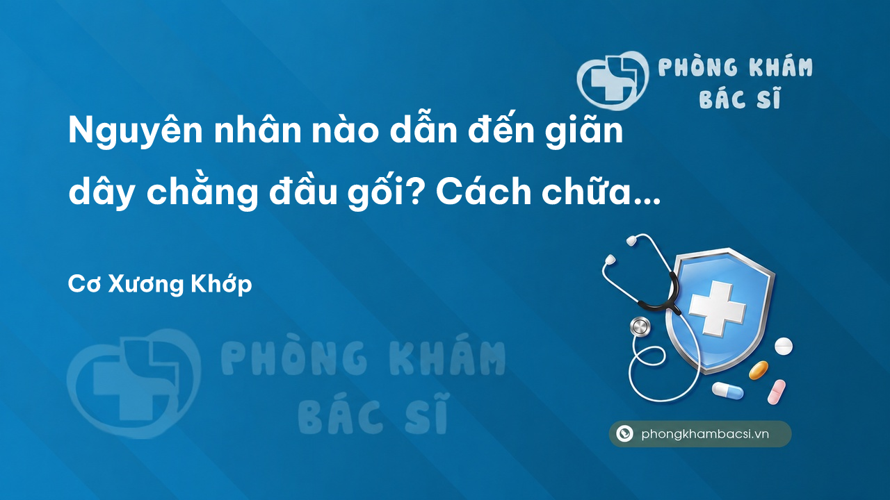 Nguyên nhân nào dẫn đến giãn dây chằng đầu gối? Cách chữa giãn dây chằng đầu gối tại nhà hiệu quả nên biết