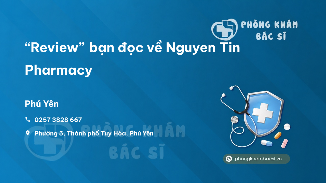“Review” bạn đọc về Nguyen Tin Pharmacy, Tuy Hòa, Phú Yên