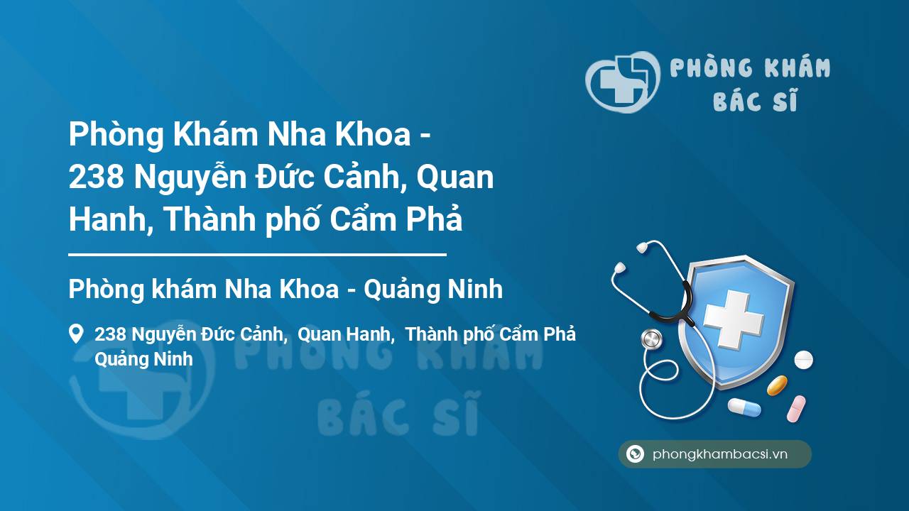 Phòng Khám Nha Khoa - 238 Nguyễn Đức Cảnh, Quan Hanh, Thành phố Cẩm Phả