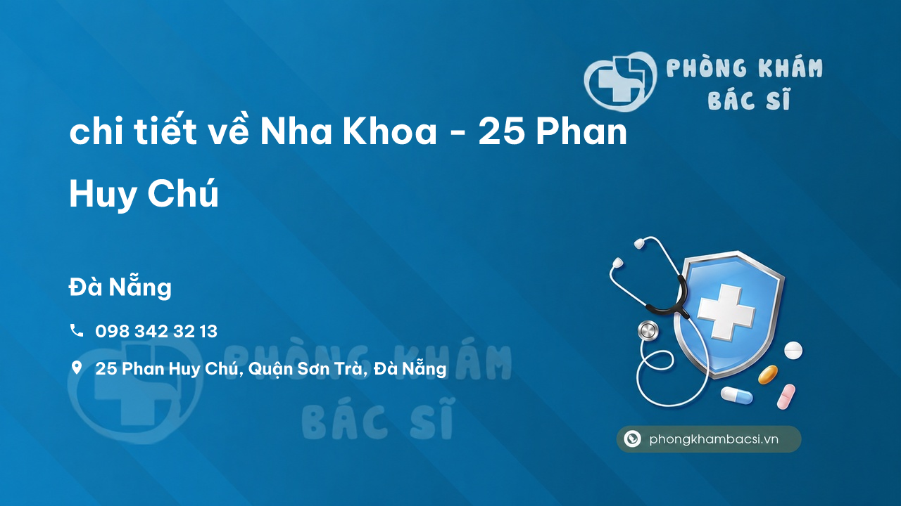 Review chi tiết về Nha Khoa - 25 Phan Huy Chú, Quận Sơn Trà, Đà Nẵng bạn nên biết