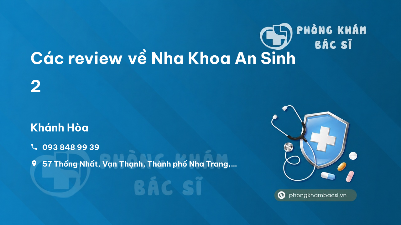 Các review về Nha Khoa An Sinh 2, Nha Trang, Khánh Hòa bạn nên biết