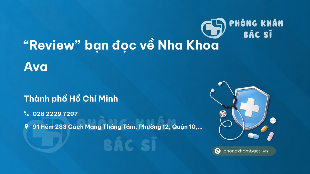 “Review” bạn đọc về Nha Khoa Ava, Quận 10, Hồ Chí Minh