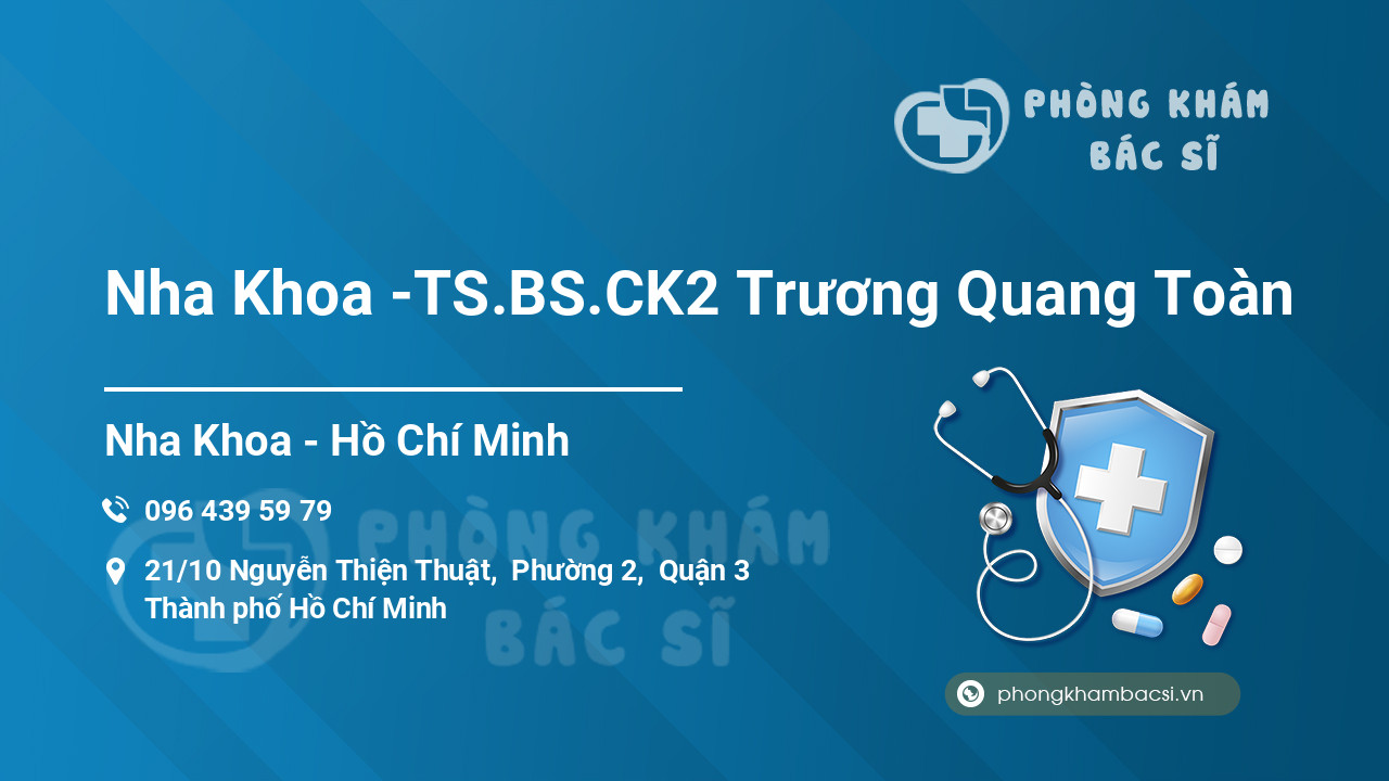 Nha Khoa -TS.BS.CK2 Trương Quang Toàn