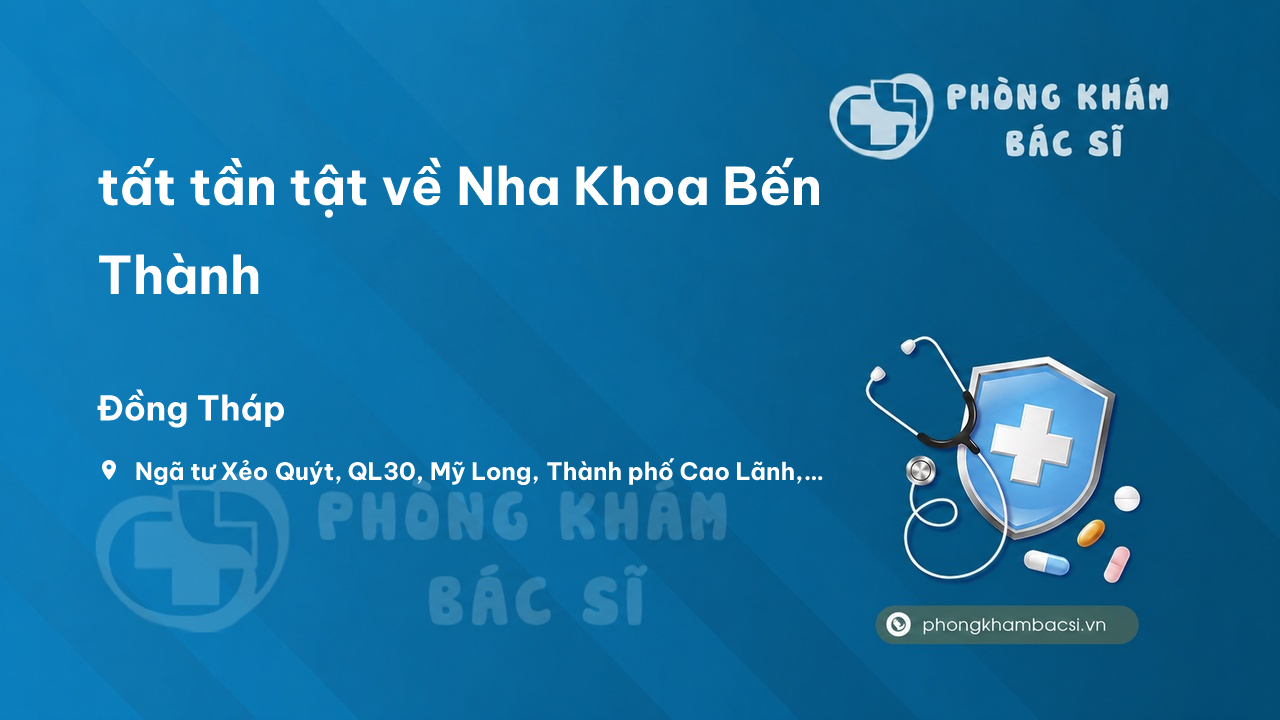 Review tất tần tật về Nha Khoa Bến Thành, Cao Lãnh, Đồng Tháp